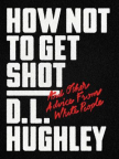 How Not to Get Shot: And Other Advice From White People