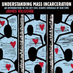 Understanding Mass Incarceration: A People&#039;s Guide to the Key Civil Rights Struggle of Our Time
