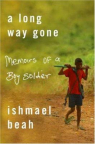 A Long Way Gone : Memoirs of a Boy Soldier