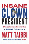 Insane clown president : dispatches from the 2016 circus