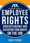 ABA consumer guide to employee rights : understanding and asserting your rights on the job