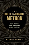 The bullet journal method : track the past, order the present, design the future