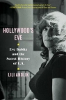 Hollywood's Eve: Eve Babitz and the Secret History of L.A.