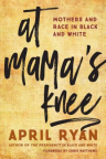 At mama&#039;s knee : mothers and race in black and white 