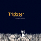 Trickster: Native American Tales: A Graphic Collection