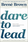 Dare to Lead: Brave Work, Tough Conversations, Whole Hearts
