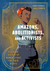Amazons, Abolitionists, and Activists: A Graphic History of Women’s Fight for Their Rights