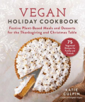 Vegan Holiday Cookbook: Festive Plant-Based Meals for the Thanksgiving and Christmas Table