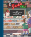 The Jewish Deli: An Illustrated Guide to the Chosen Food 