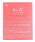 Sew Step by Step: How to Use Your Sewing Machine to Make, Mend, and Customize