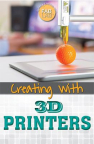 Creating With 3D Printers 