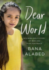 Dear World: A Syrian Girl&#039;s Story of War and Plea for Peace 