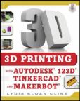3D Printing With Autodesk 123D®, Tinkercad®, and Makerbot® 