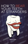 How To Bear Your Teeth at Strangers