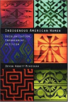 Indigenous American Women: Decolonization, Empowerment, Activism