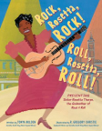 Rock, Rosetta, Rock! Roll, Rosetta, Roll!: Presenting Sister Rosetta Tharpe, the Godmother of Rock