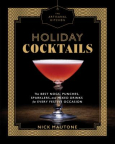 Holiday Cocktails: The Best Nogs, Punches, Sparklers, and Mixed Drinks for Every Festive Occasion