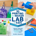 3D Printing and Maker Lab for Kids: Create Amazing Projects With CAD Design and STEAM Ideas