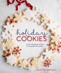 Holiday Cookies: Showstopping Recipes to Sweeten the Season 