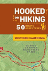 Hooked On Hiking: Southern California, 50 Hiking Adventures 