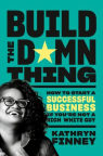 Build the Damn Thing: How To Start a Successful Business if You’re Not a Rich White Guy
