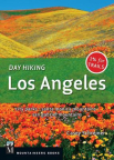 Day Hiking Los Angeles: City Parks, Santa Monica Mountains, San Gabriel Mountains 