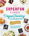 The Superfun Times Vegan Holiday Cookbook: Entertaining for Absolutely Every Occasion 