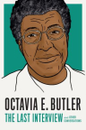 Octavia E. Butler: The Last Interview and Other Conversations