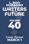 L. Ron Hubbard presents Writers of the future, volume 40 : the year's twelve best tales from the Wri