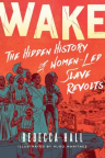 Wake: The Hidden History of Women-Led Slave Revolts 