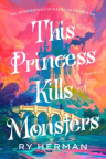 This princess kills monsters / The Misadventures of a Fairy-tale Stepsister: a Novel