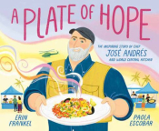 A Plate of Hope: The Inspiring Story of Chef José Andrés and World Central Kitchen 