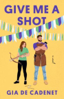 Give me a shot : a novel 