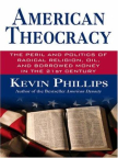 American theocracy : the peril and politics of radical religion, oil, and borrowed money in the 21st