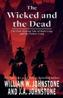 The wicked and the dead : the hair-raising tale of Hack Long and his outlaw gang 