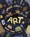A Whole World of Art: A Time-travelling Trip Through a Whole World of Art 