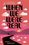 When we were real : a novel 