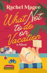 What not to do on vacation : a novel 