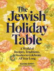 The Jewish Holiday Table: A World of Recipes, Traditions, and Stories to Celebrate All Year Long 