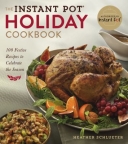 The Instant Pot® Holiday Cookbook: 100 Festive Recipes To Celebrate the Season
