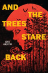 And the trees stare back