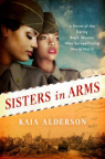 Sisters In Arms: A Novel of the Daring Black Women Who Served During World War II
