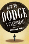 How to dodge a cannonball : a novel 