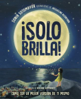 ¡Solo brilla!: cómo ser la mejor versión de ti mismo