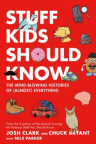 Stuff Kids Should Know: The Mind-blowing Histories of (Almost) Everything