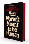 You weren't meant to be human 