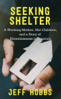 Seeking shelter : a working mother, her children, and a story of homelessness in America 