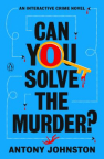 Can you solve the murder? : an interactive crime novel 