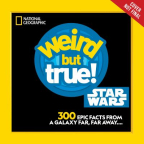 Weird but True! Star Wars: 300 Epic Facts From a Galaxy Far, Far Away...