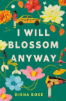 I will blossom anyway : a novel 